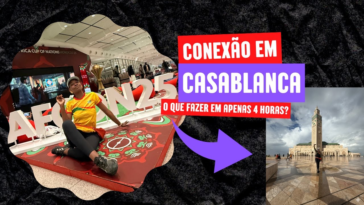 CONEXÃO EM CASABLANCA: O que fazer em apenas 4 horas? (Valeu a pena?)