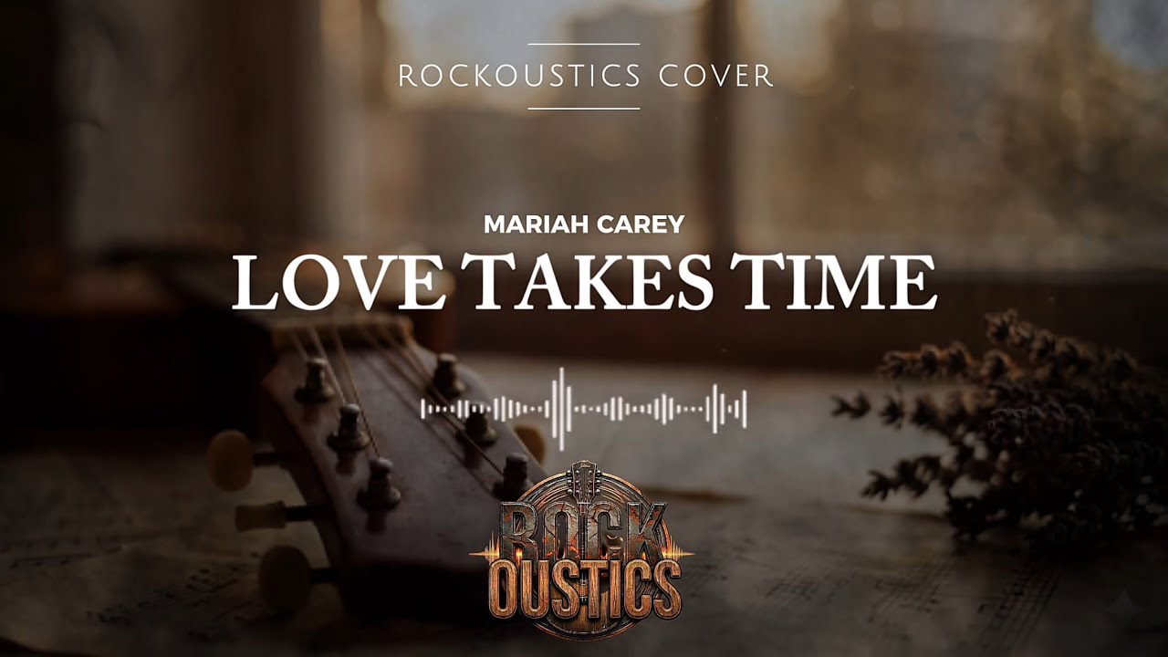Love Takes Time - Mariah Carey (Rockoustics Acoustic Rock Cover)