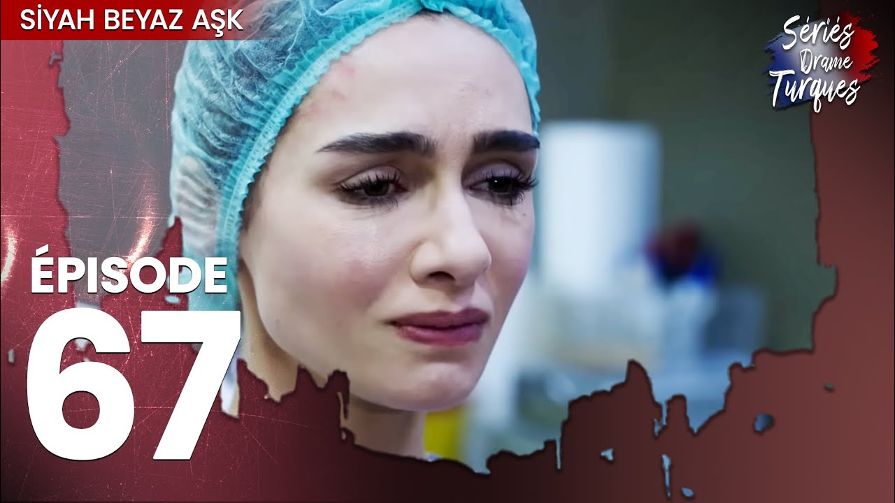 Siyah Beyaz Aşk - Épisode 67
