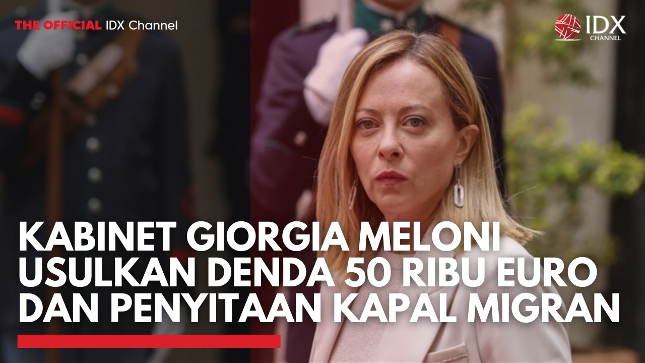 Kabinet Giorgia Meloni Usulkan Denda 50 Ribu Euro dan Penyitaan Kapal Migran | MARKET HIGHLIGHT