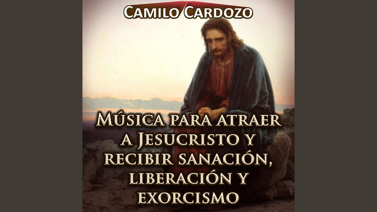 Música para Atraer a Jesucristo y Recibir Sanación, Liberación y Exorcismo
