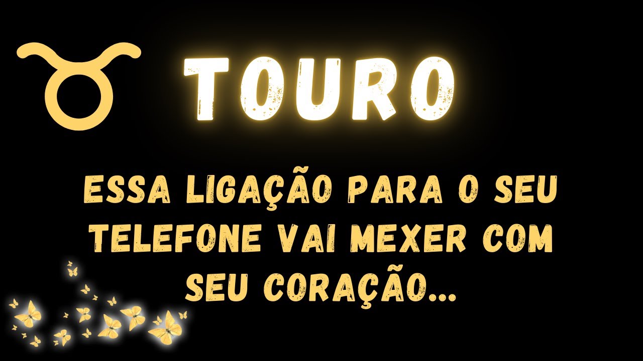 TOURO♉ ESSA LIGAÇÃO PARA O SEU TELEFONE VAI MEXER COM O SEU CORAÇÃO