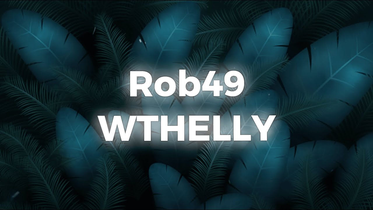 Rob49 - WTHELLY | what the helly? (Lyrics)