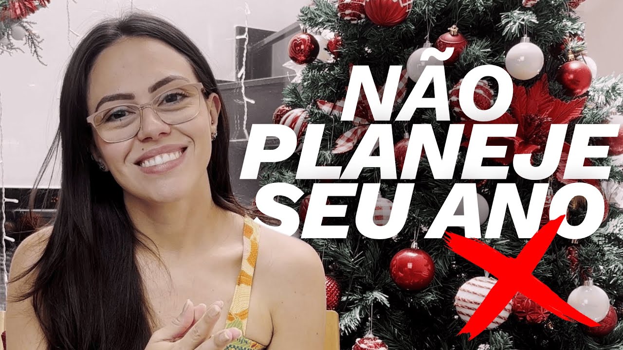 PARE DE PLANEJAR SEU ANO AGORA!