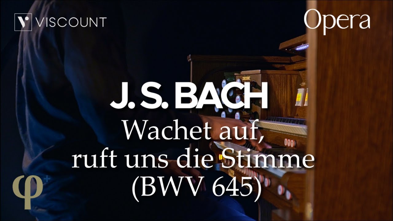 Wachet auf, ruft uns die Stimme (BWV 645) - J. S. Bach | Physis Plus Opera 250 Viscount