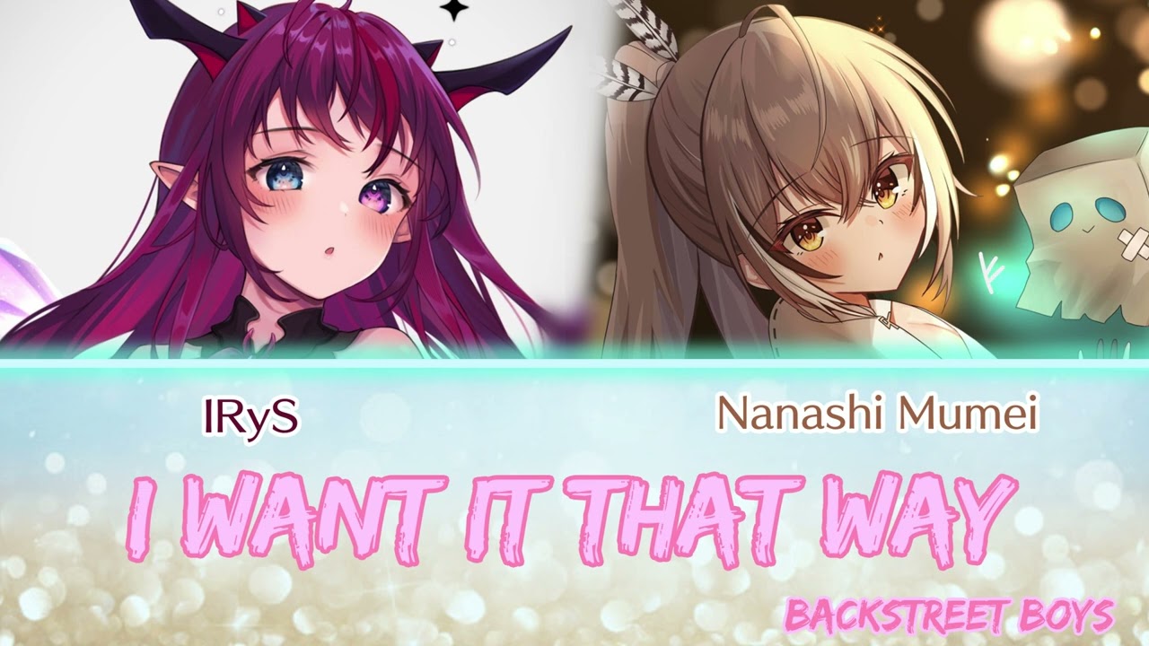 Mumei and IRyS sing - I Want It That Way by Backstreet Boys (Duet)