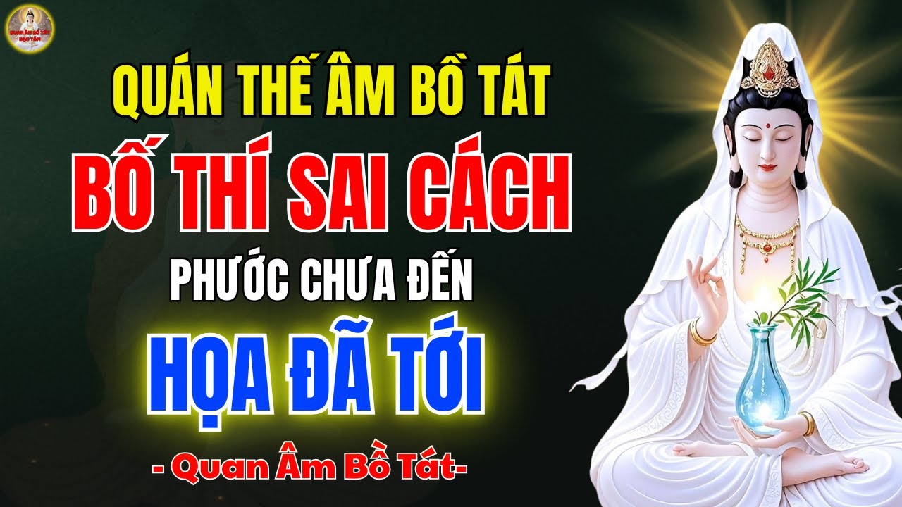 Quán Thế Âm Bồ Tát Cảnh Tỉnh ✨ Bố Thí Sai Cách, Phước Chưa Đến Họa Đã Tới