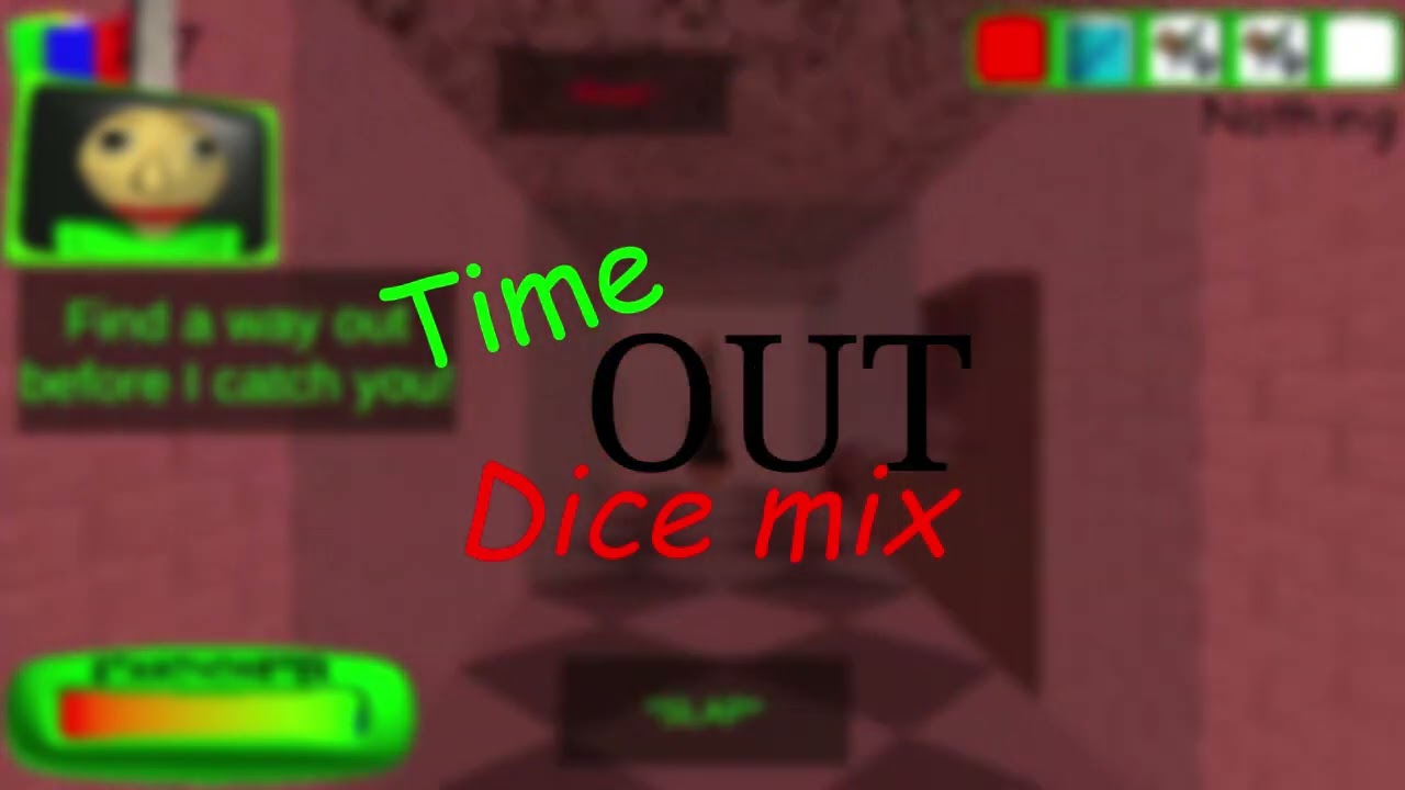 Time out - Baldis basics + (Dice mix)