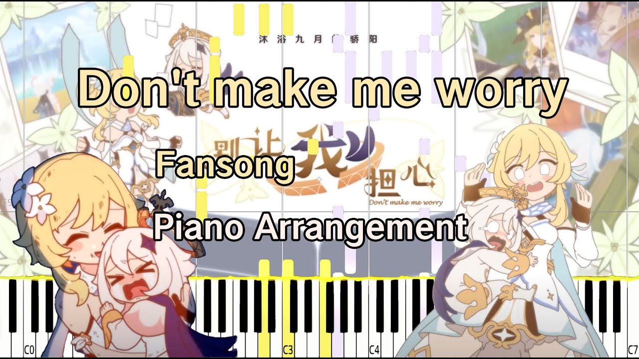 Don't make me worry - Piano Arrangement [Genshin Impact 3 Year Anniversary Fansong]