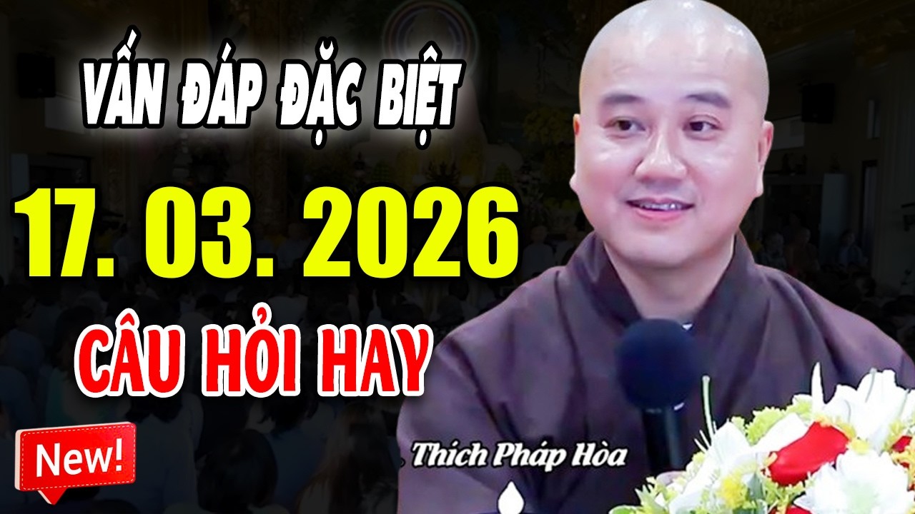 Vấn Đáp Chọn Lọc ''CÂU HỎI HAY RẤT THỰC TẾ'' Đăng Ngày 12. 03. 2026 -  Thầy Thích Pháp Hòa #MỚI