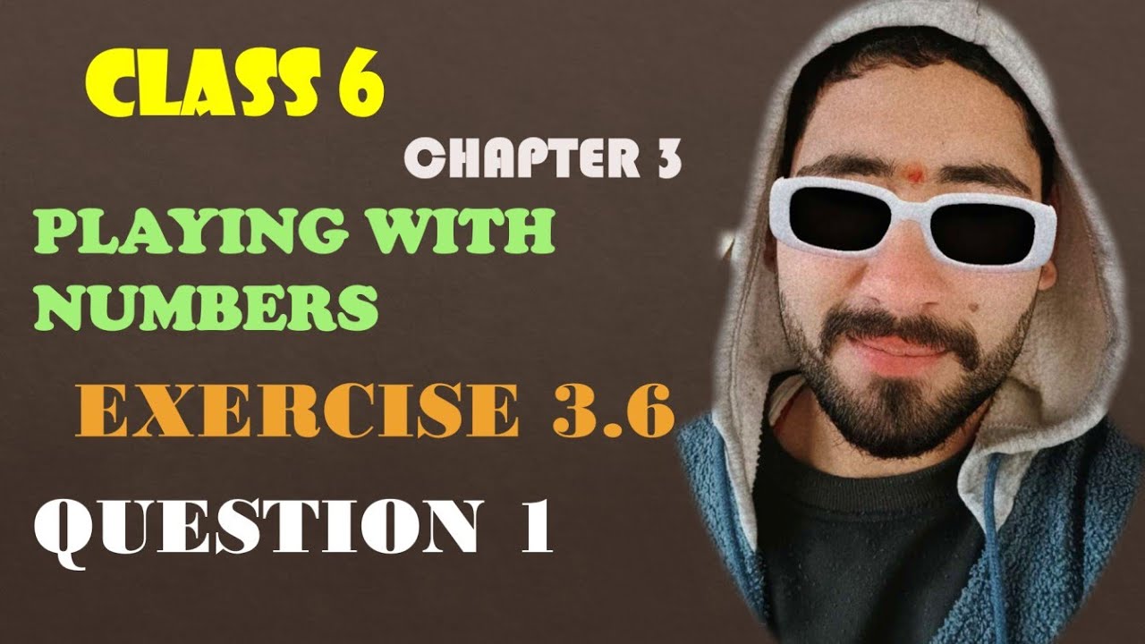 Q-1  EX 3.6 CHAPTER 3  Playing with Numbers CLASS 6