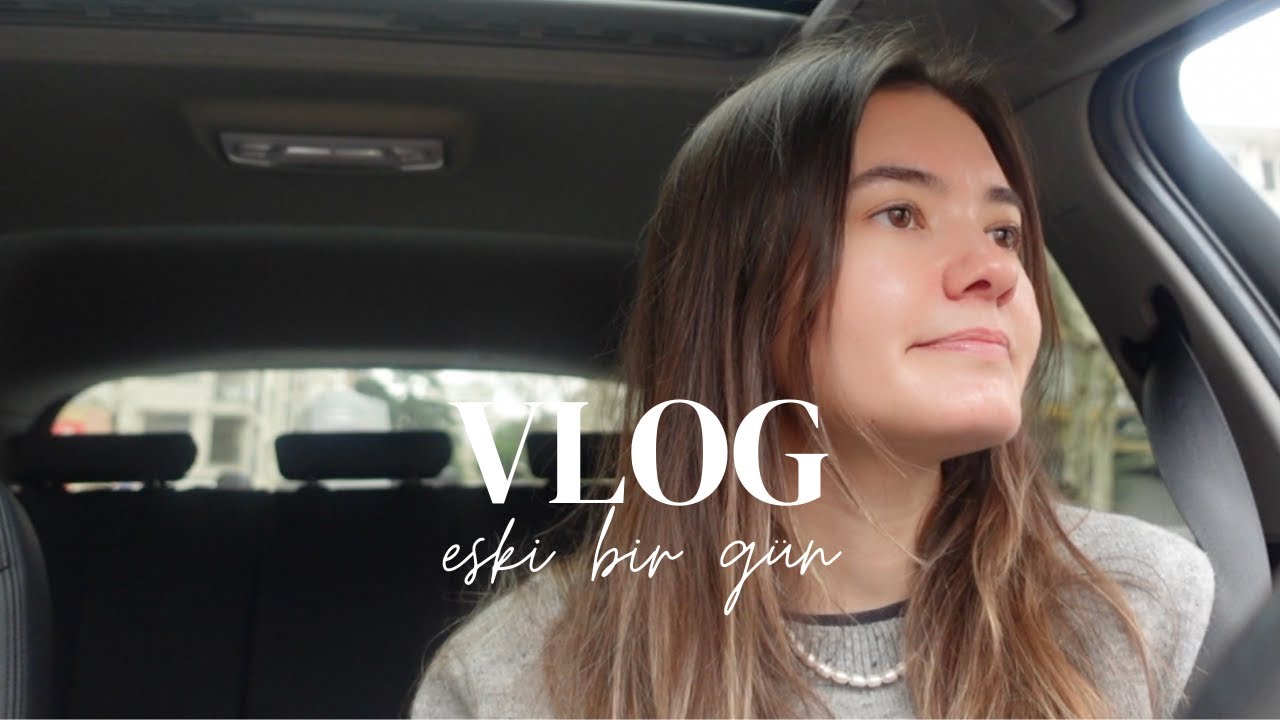 vlog | eskilerden bir gün, araba sohbetleri