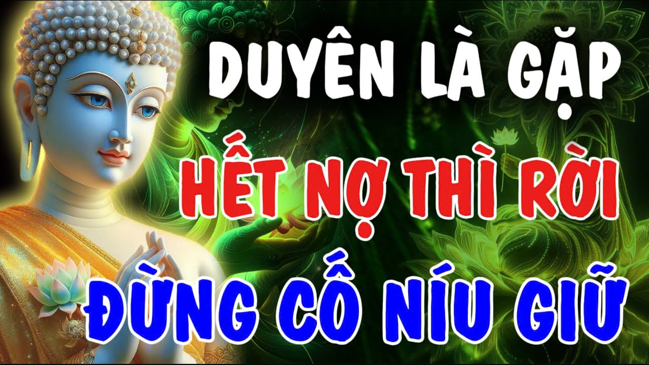 DUYÊN ĐỦ THÌ GẶP - DUYÊN HẾT THÌ RỜI, ĐỪNG CỐ NÍU GIỮ | Phật Từ An Nhiên