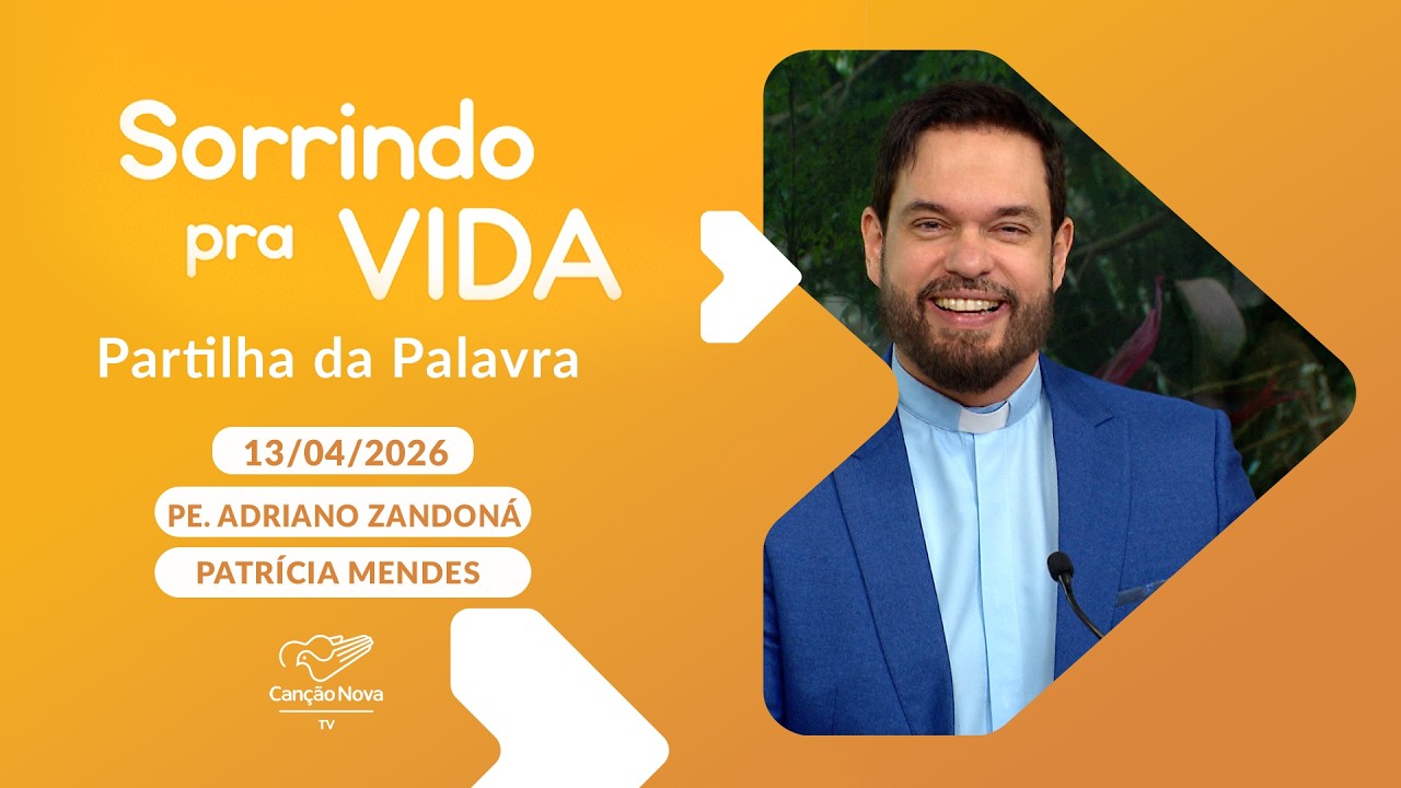 Sorrindo pra Vida - 13/04/2026 - Partilha da Palavra com Padre Adriano Zandon&aacute;