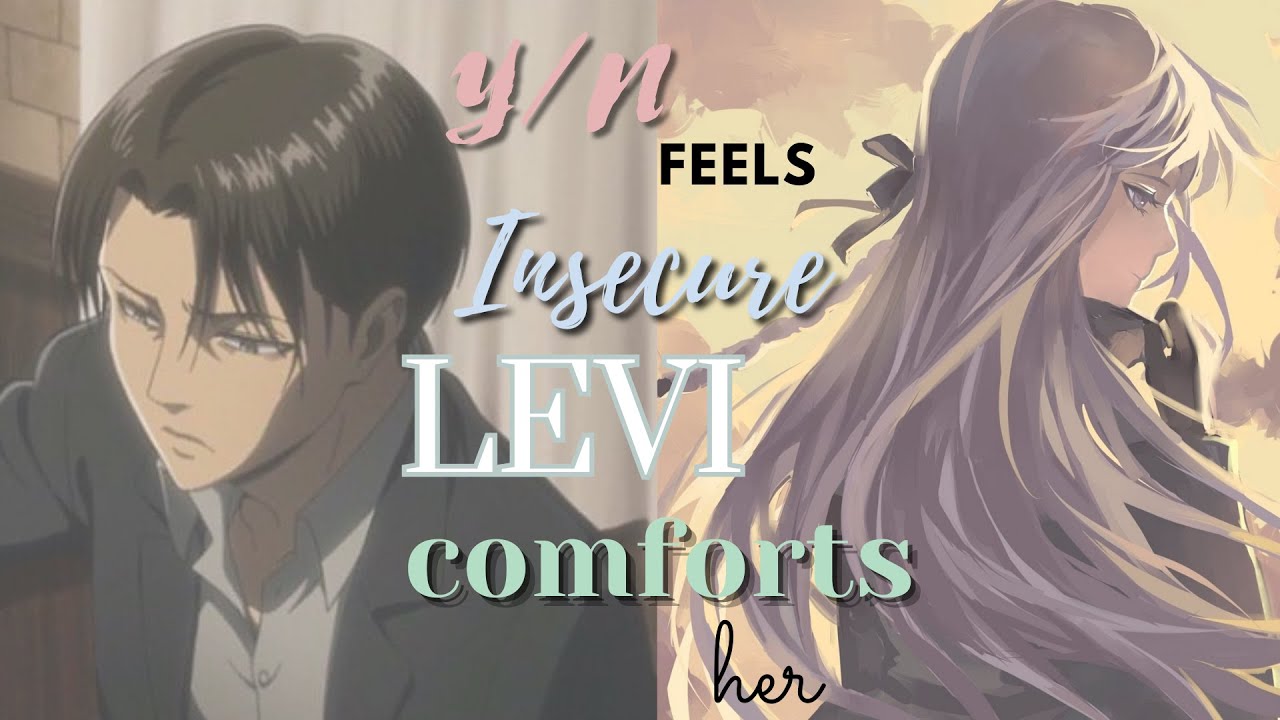 ~Y/N Feels Insecure, Levi Comforts Her~ Levi x Y/N Oneshot 🔞AOT TextStory Kalina Ackerman