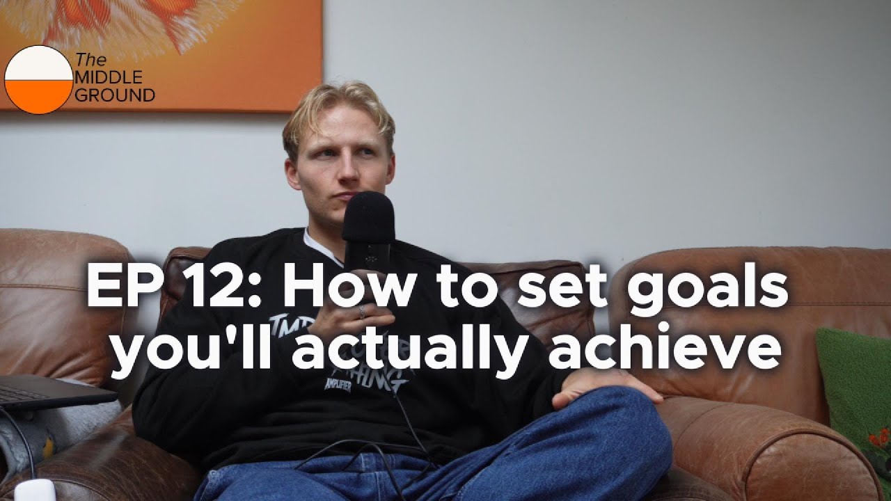 EP 12: How to set goals you'll actually achieve