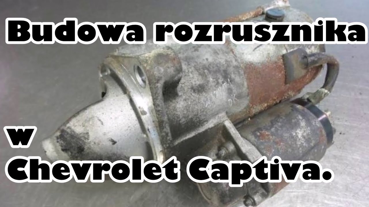 Budowa rozrusznika w samochodzie Chevrolet Captiva(Construction of the starter in the Chevrolet)
