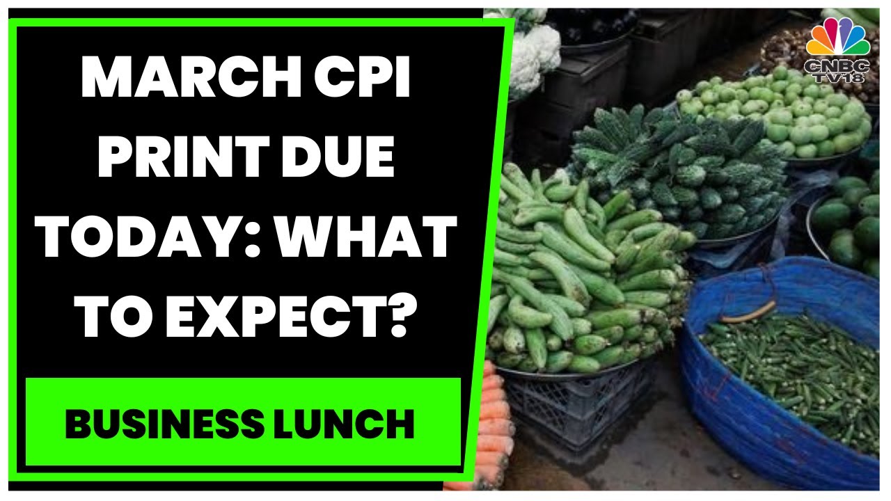 March CPI Inflation Seen At 5.63% Vs 6.44% MoM: What To Expect? | Business Lunch | CNBC-TV18