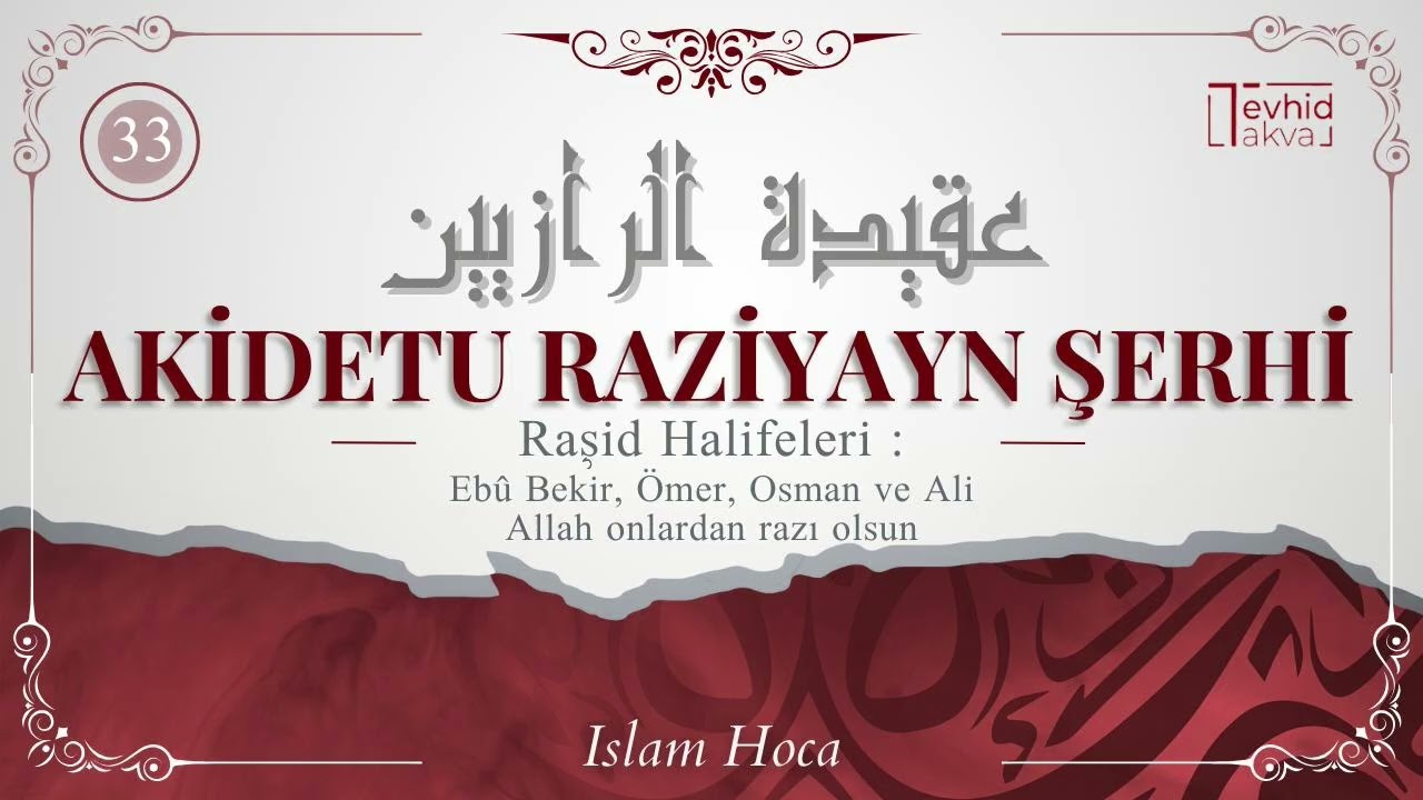 Raşid Halifeler : Ebu Bekir, Ömer, Osman, Ali | Akîdetu’r-Râziyeyn Şerhi | 33. Ders | İslam Hoca