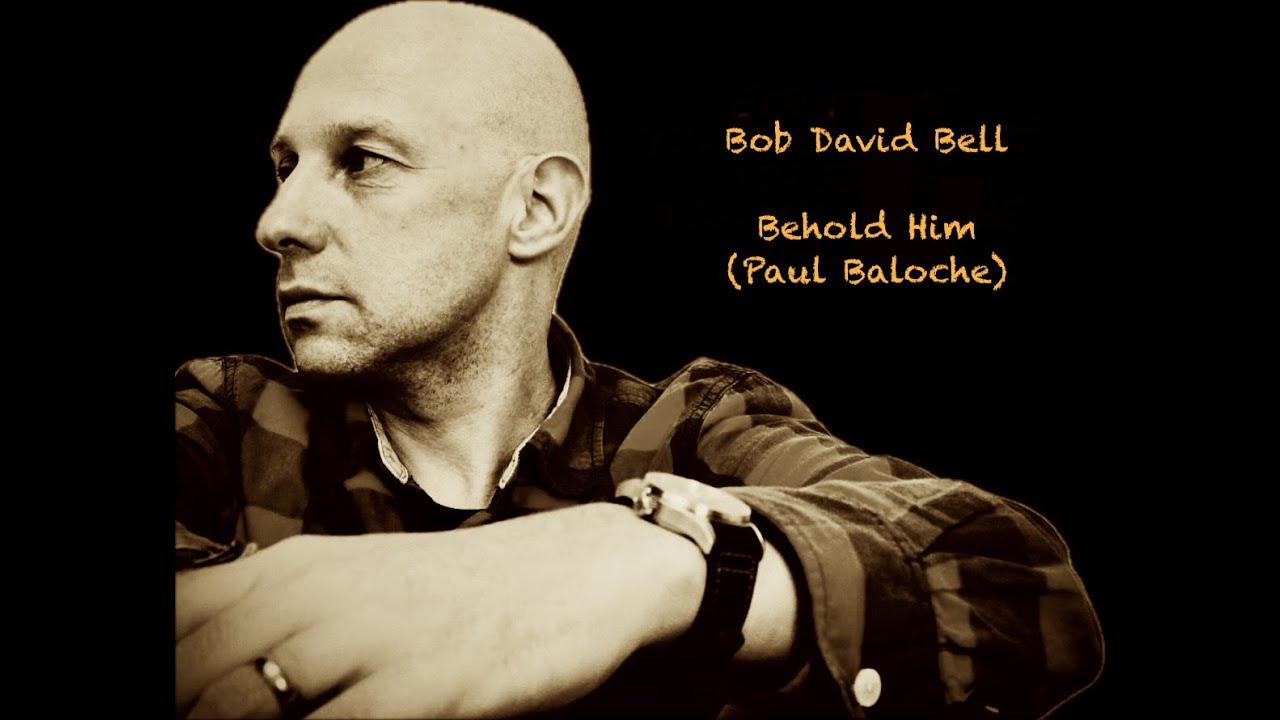 Behold Him (Paul Baloche)