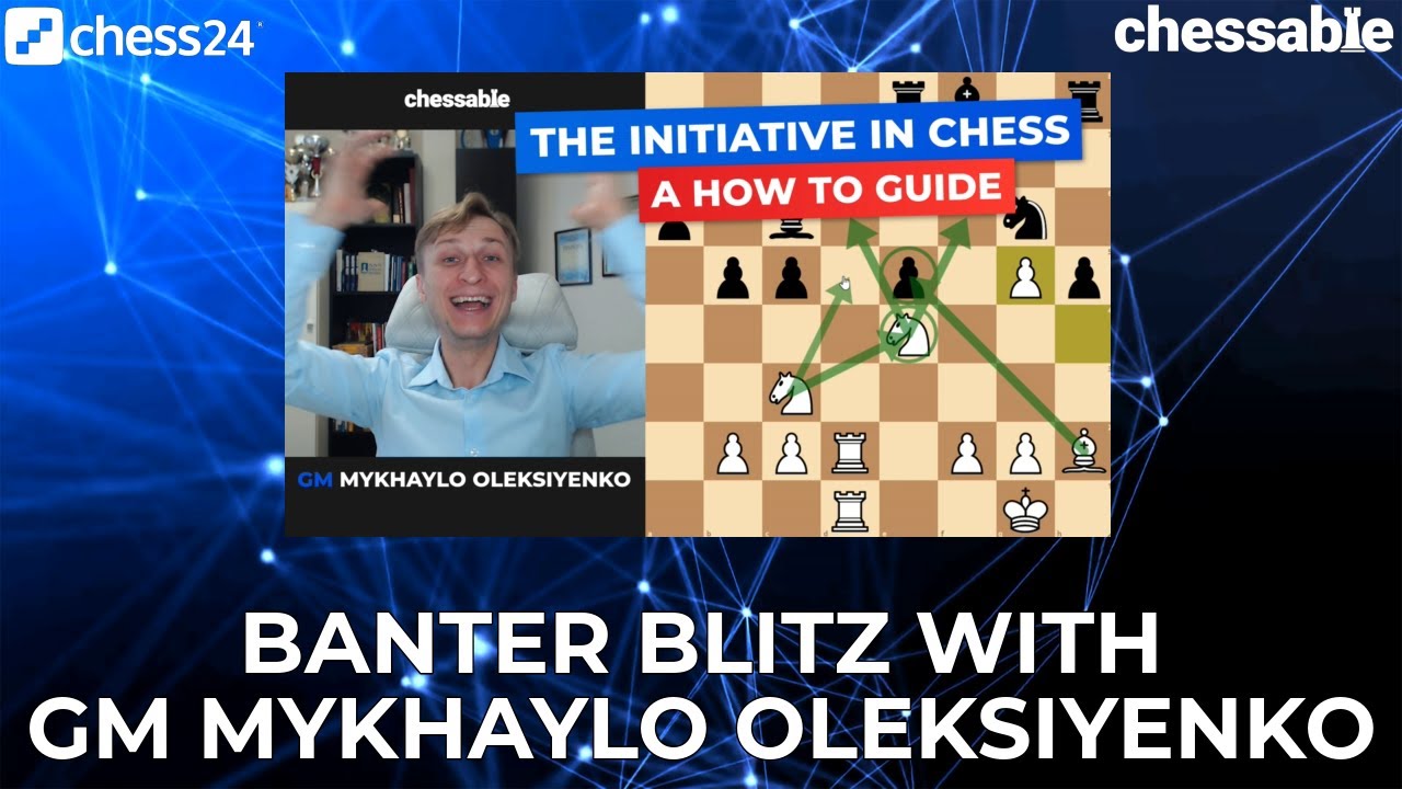Banter Blitz with GM Mykhaylo Oleksiyenko | Chessable authors