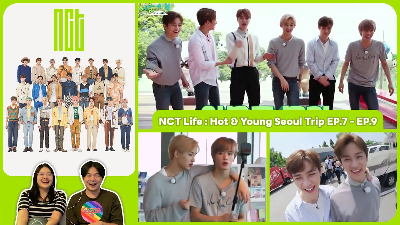 REACTION | NCT - NCT Life : Hot & Young Seoul Trip EP.7 - EP.9 #ชวนเธอมารีแอค
