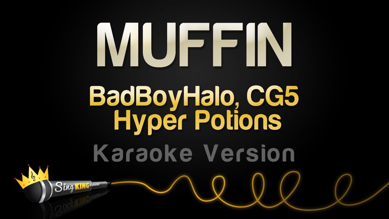 BadBoyHalo, CG5, Hyper Potions - MUFFIN (Karaoke Version)