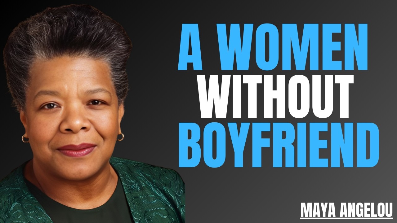 A Woman Without a Boyfriend: The Shocking Truth About Her Worth, Power and Purpose | MAYA ANGELOU