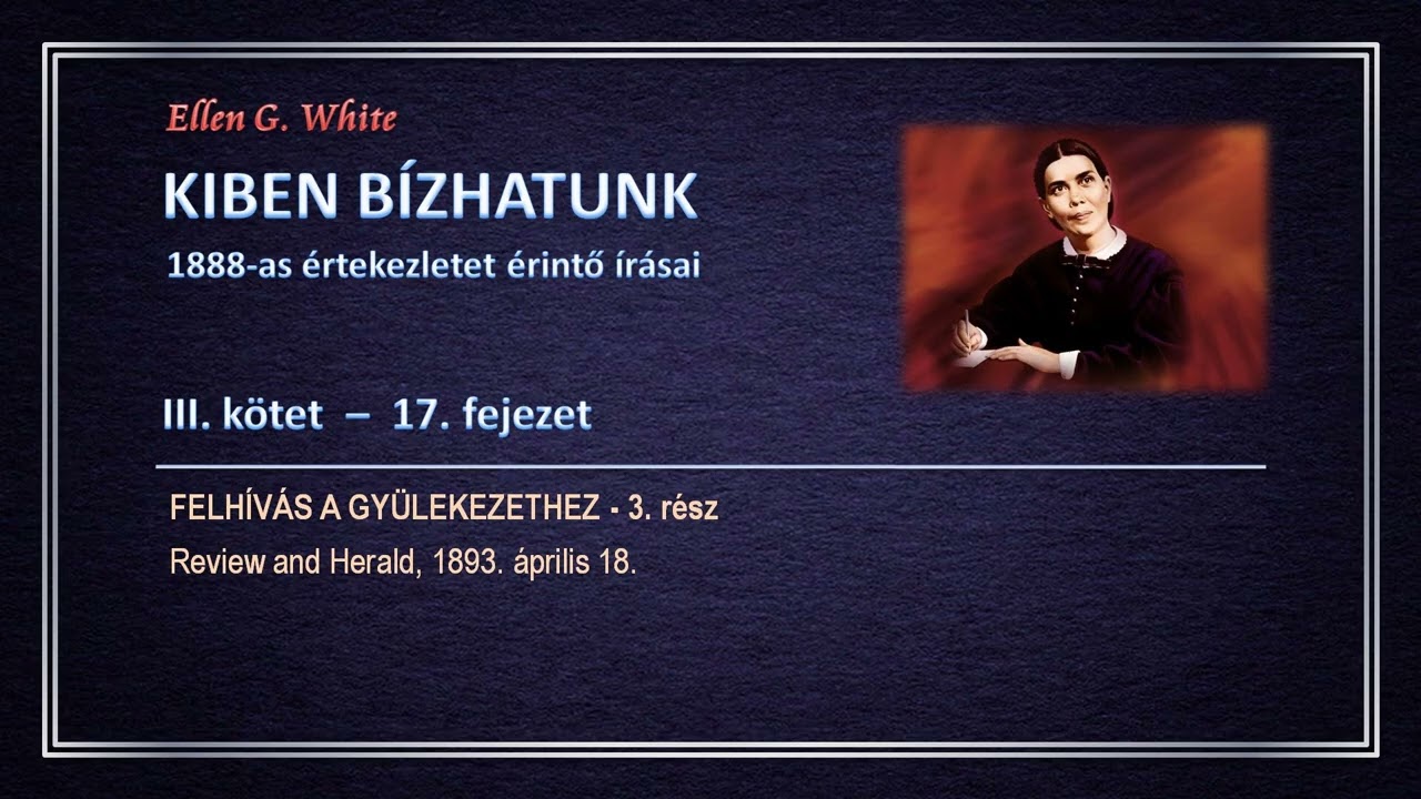 KIBEN BÍZHATUNK III. - 17. Felhívás a gyülekezethez - 3. rész │Ellen G. White