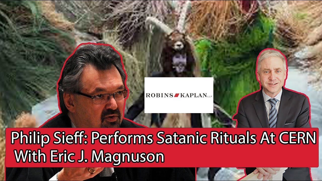 Attorney Philip Sieff, Robins Kaplan: Performs Satanic Rituals At CERN With Eric J. Magnuson