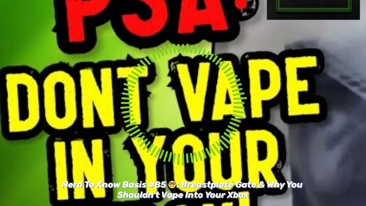 Nerd To Know Basis #85 🤓: Breastplate Gate & Why You Shouldn't Vape Into Your Xbox | Nerd To...