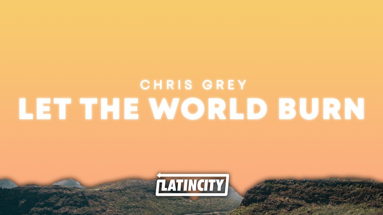 Chris Grey &ndash; LET THE WORLD BURN (Lyrics)