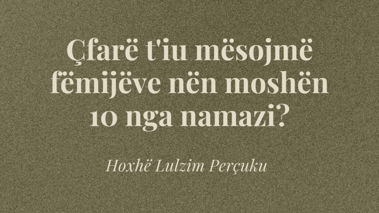 Çfarë t'iu mësojmë fëmijëve nën moshën 10 prej namazit?