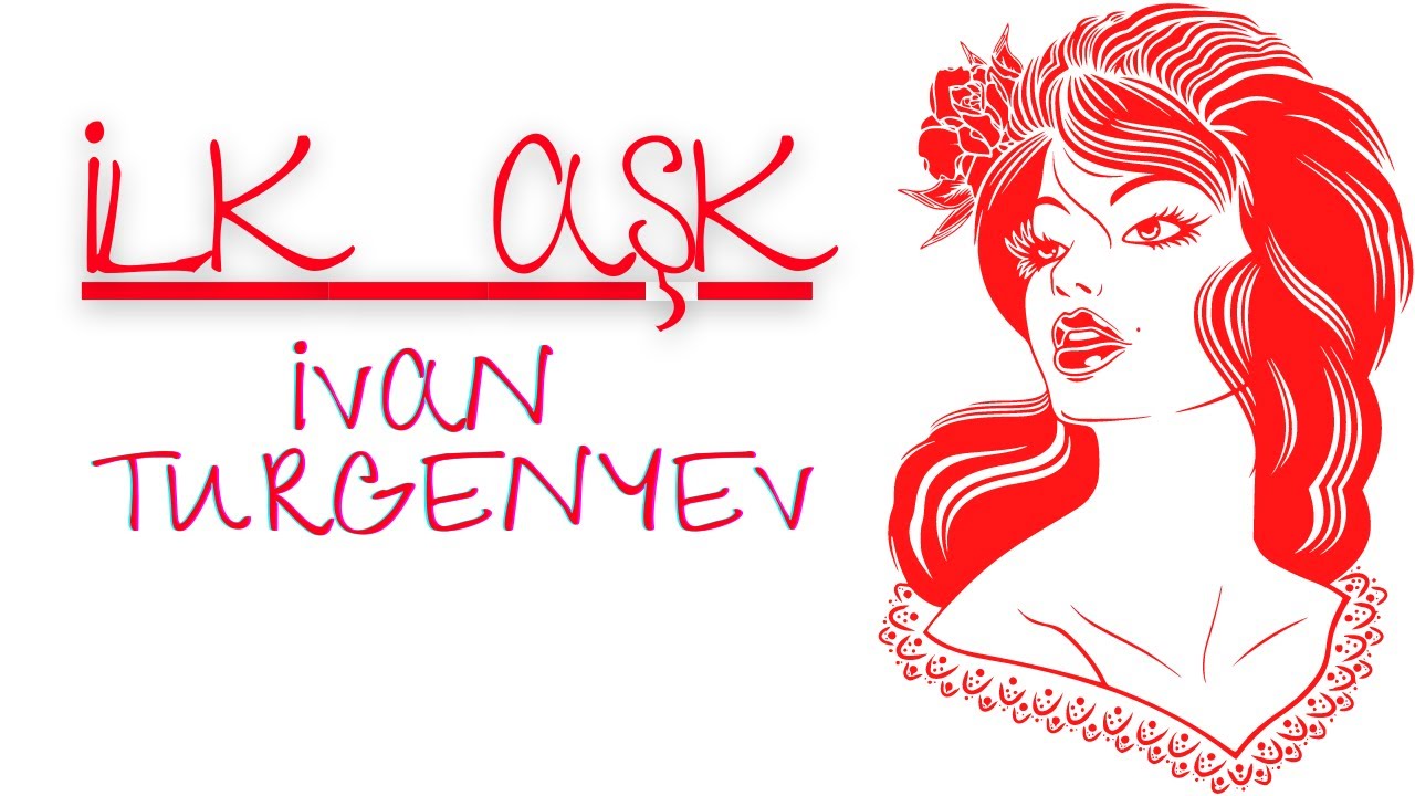 İLK AŞK İvan Turgenyev SESLİ KİTAP {TEK PARÇA} İbrahim Eser