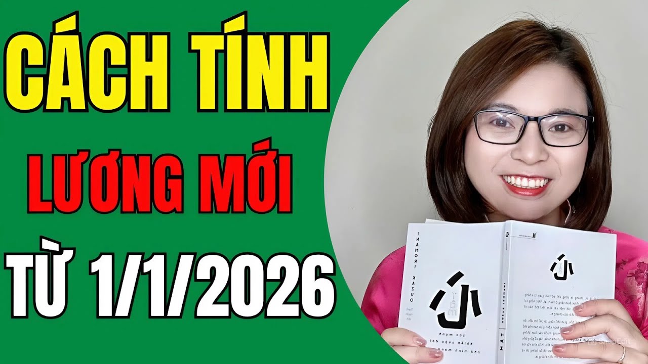 ĐỪNG BỎ QUA! Cách tính LƯƠNG 2026 thay đổi thế nào?