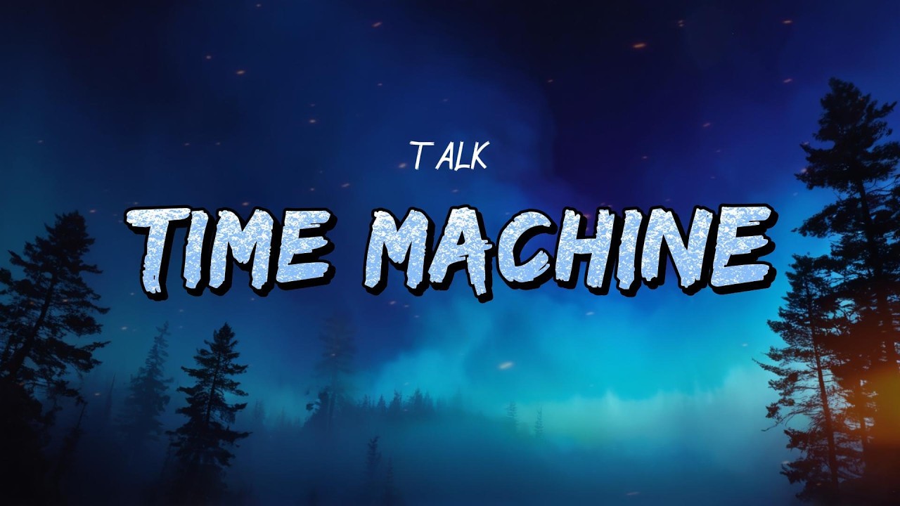 TALK - Time Machine (Lyrics)