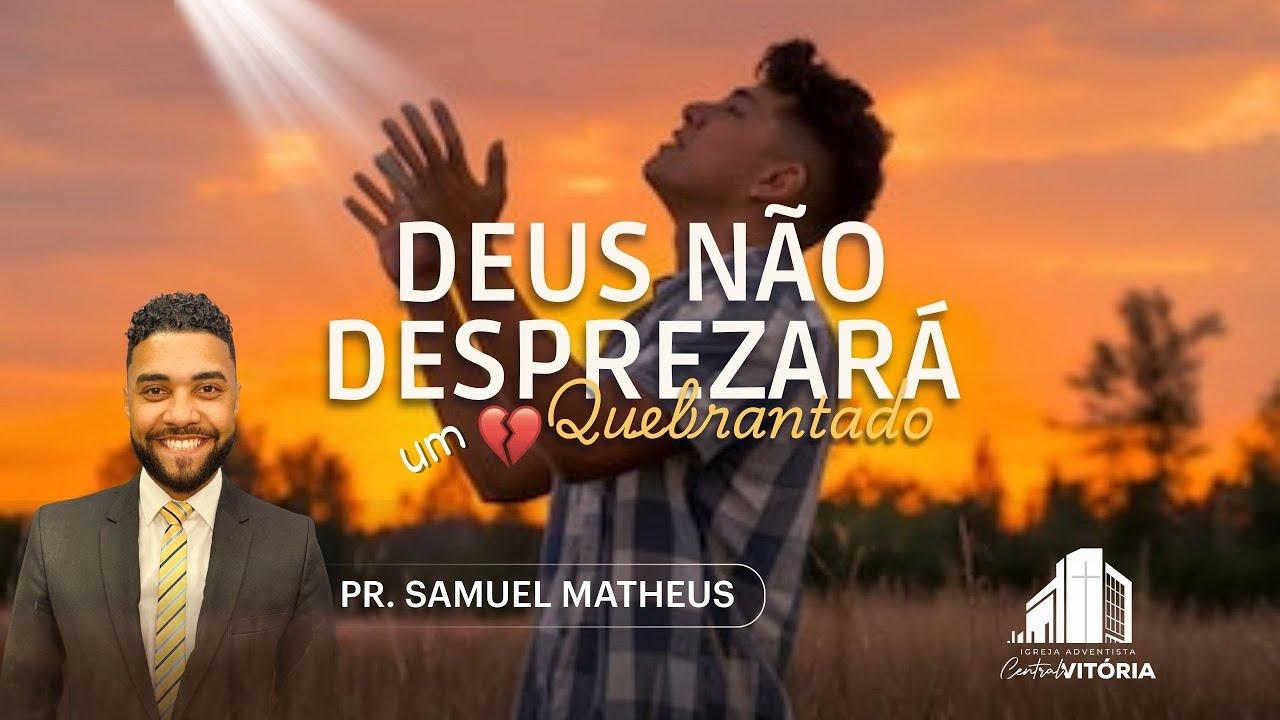 Deus não desprezará um coração quebrantado - Pr. Samuel Matheus