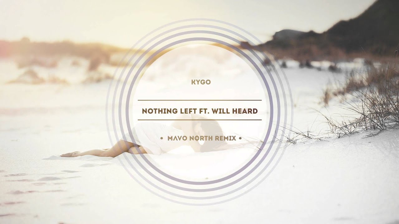 Kygo - Nothing Left (ft. Will Heard) [Mavo North - Experimental Remix]