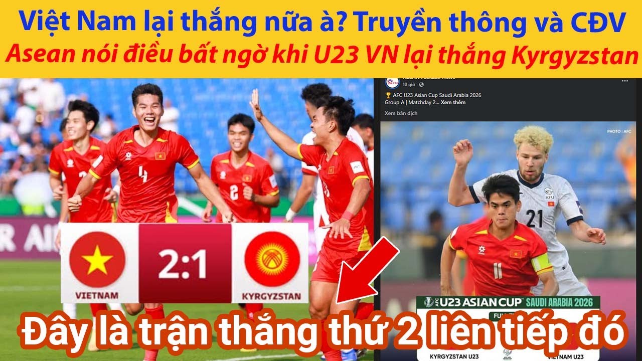 Việt Nam lại thắng nữa à? Truyền thông và CĐV Asean nói điều bất ngờ khi U23 VN lại thắng Kyrgyzstan