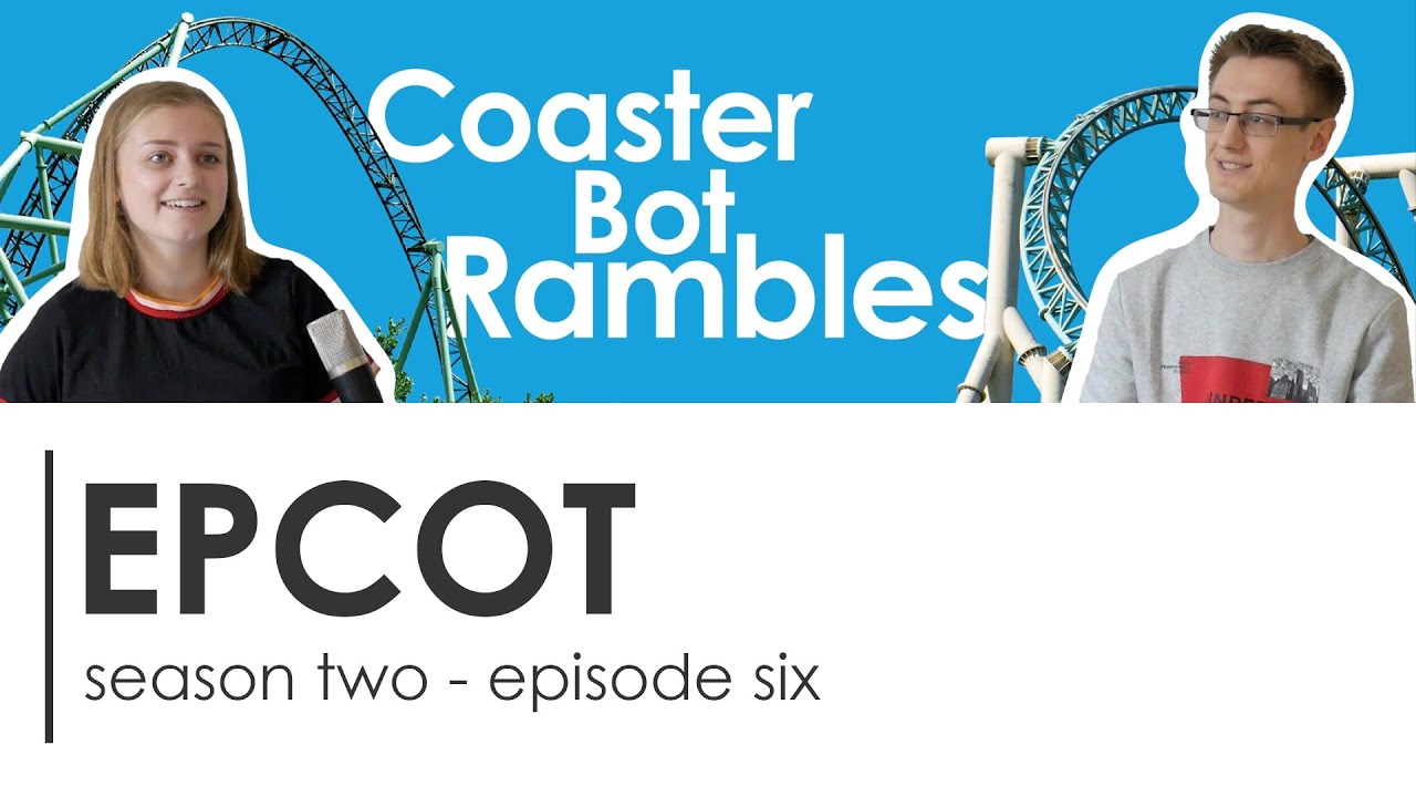EPCOT - Coaster Bot Rambles Podcast Ep. 6