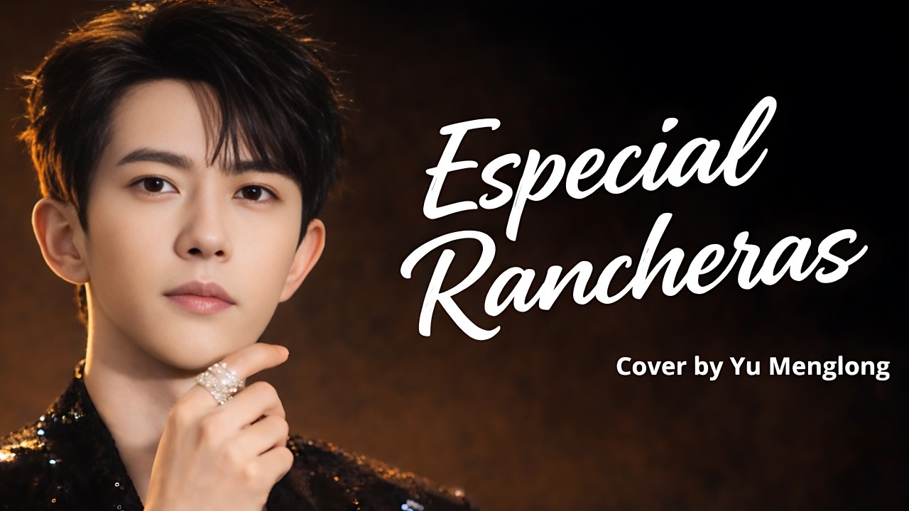 5 Rancheras de Yu Menglong que Te Romperán el Corazón y No Podrás Dejar de Escuchar 💔