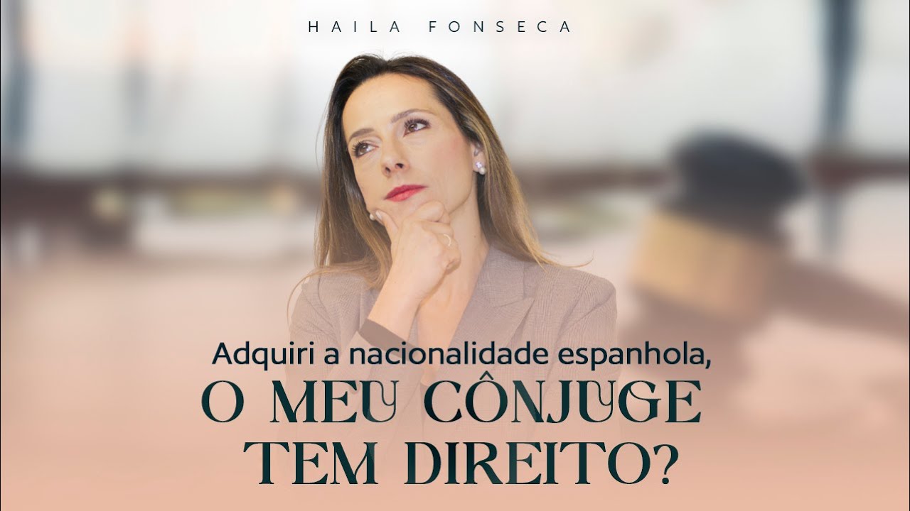 Adquiri a Nacionalidade Espanhola: Meu Cônjuge Tem Direito?