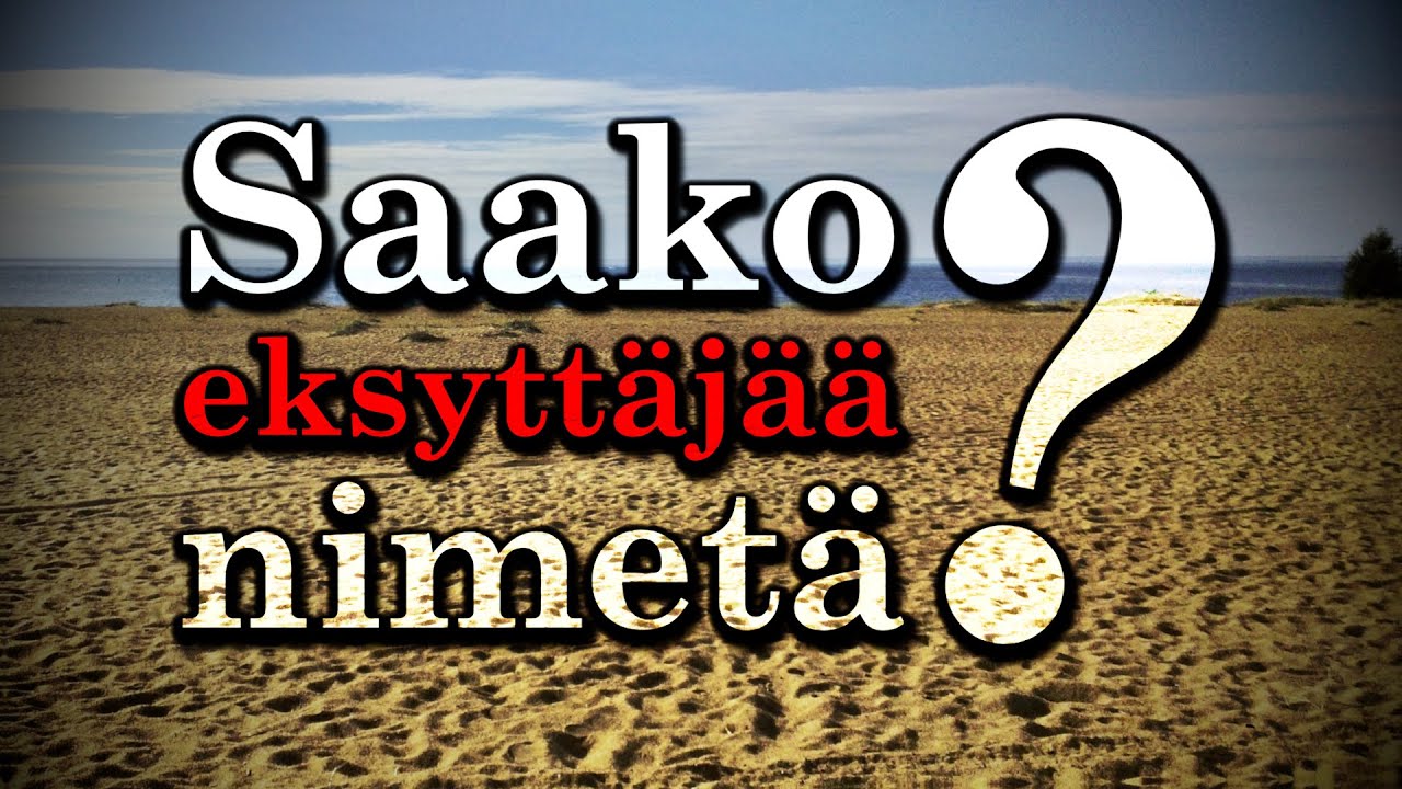 Saako eksytt&auml;j&auml;&auml; nimet&auml;?