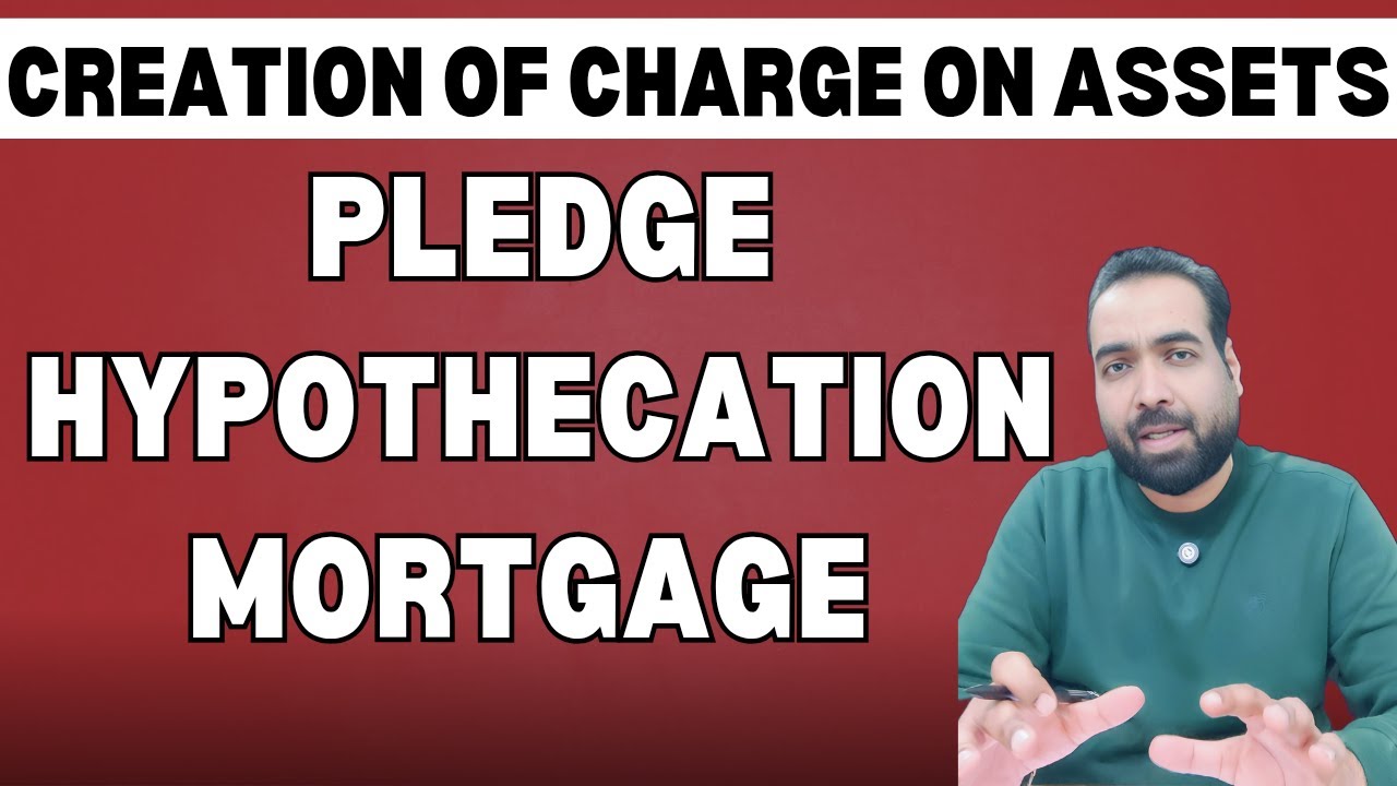 Class-18: Types of Charges on Securities: Pledge, Hypothecation & Mortgage Explained