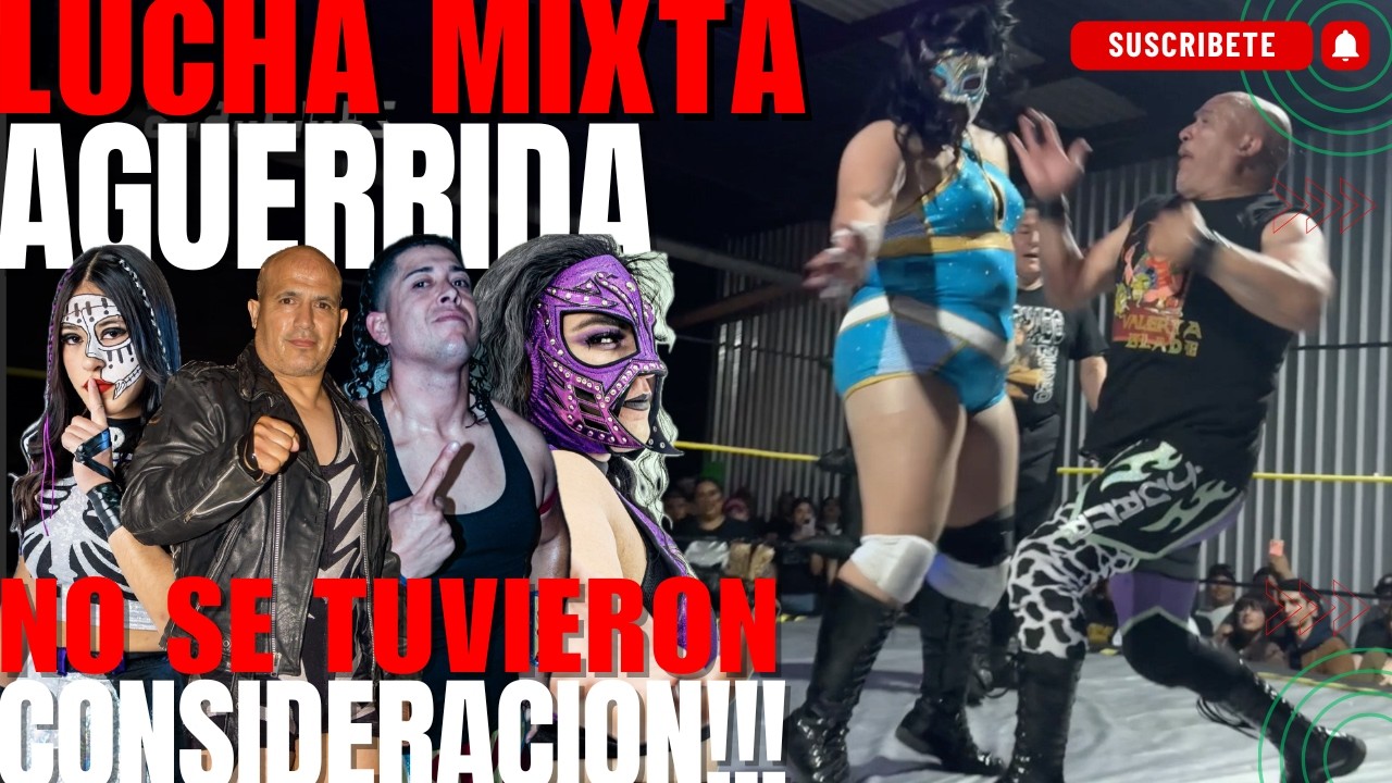 Lucha MIXTA AGUERRIDA no se Tuvieron CONSIDERACION!!!