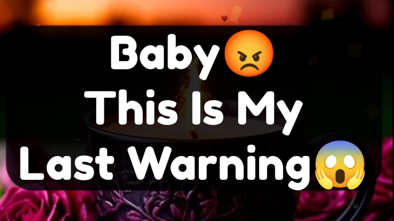 Current Thoughts And Feelings Of Your Person Love Messages Baby This is My Last Warning 