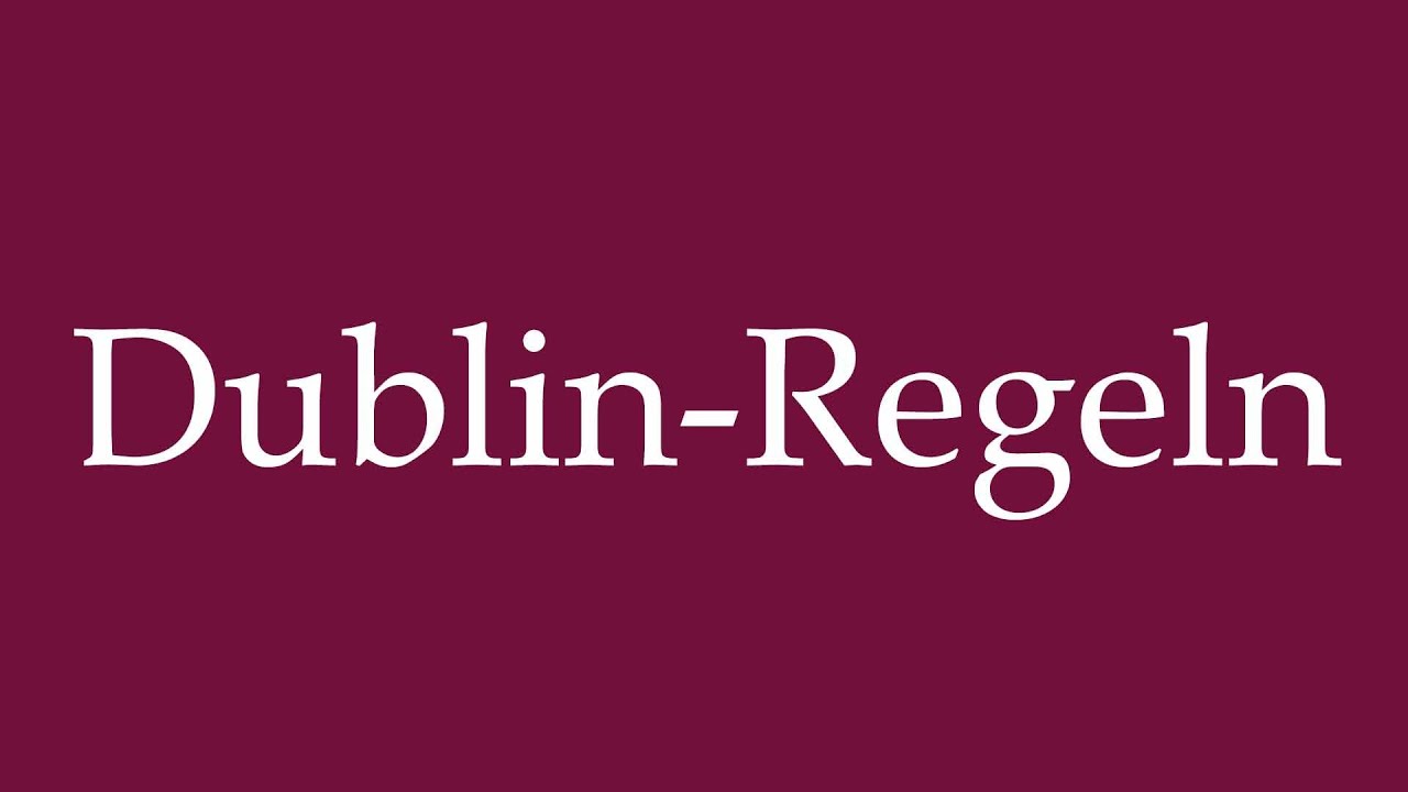 How to Pronounce ''Dublin-Regeln'' (Dublin-laws) Correctly in German