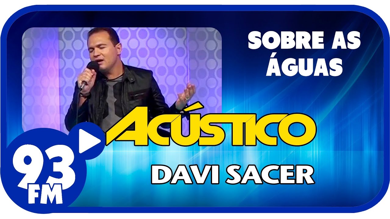 Davi Sacer - SOBRE AS ÁGUAS - Acústico 93 - AO VIVO - Março de 2014