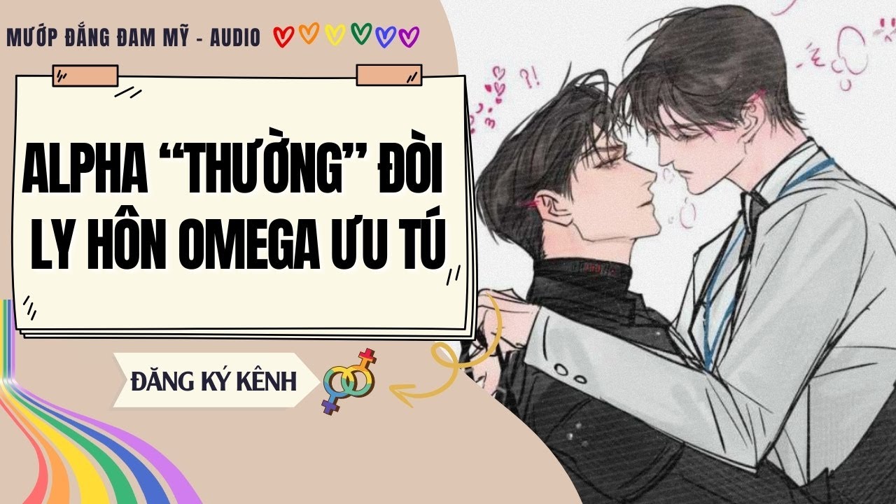 [Truyện Đam Mỹ] ALPHA THƯỜNG ĐÒI LY HÔN OMEGA ƯU TÚ | MƯỚP ĐẮNG ĐAM MỸ