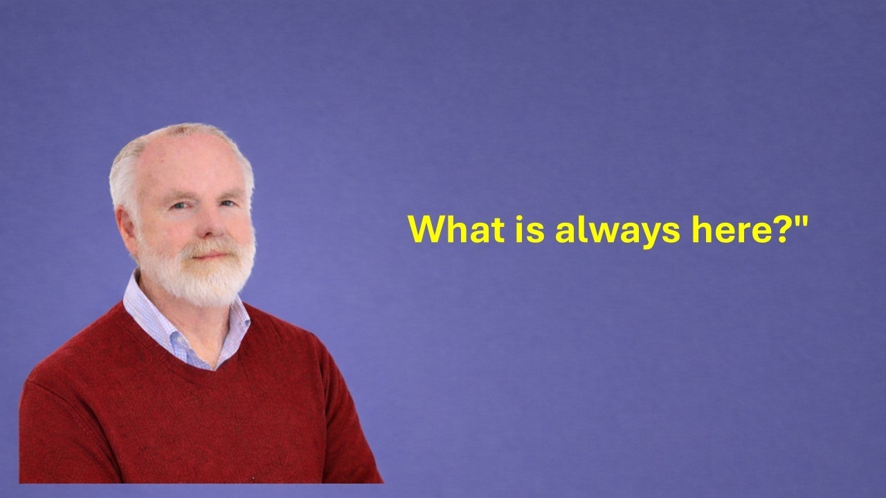 What Is Always? - Simplicity of Being, talk by Richard Clarke